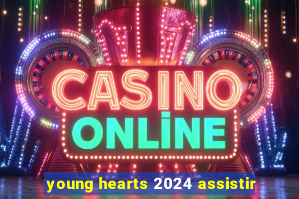 young hearts 2024 assistir